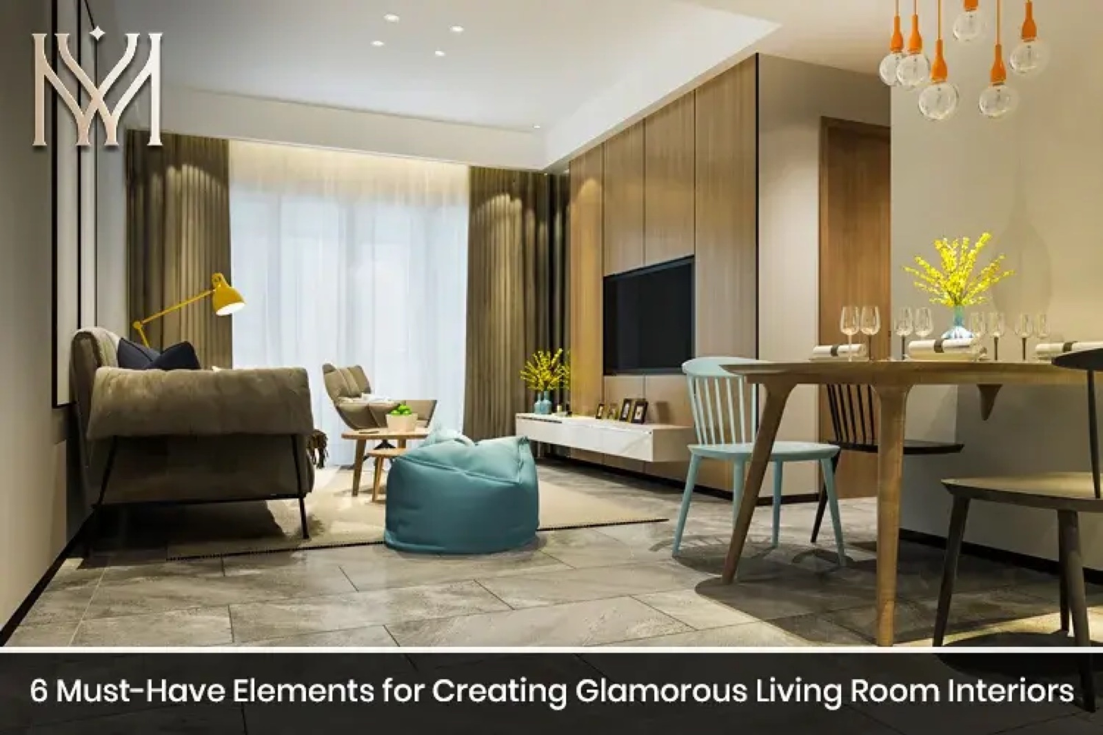 6 Must-Have Elements for Creating Glamorous Living Room Interiors