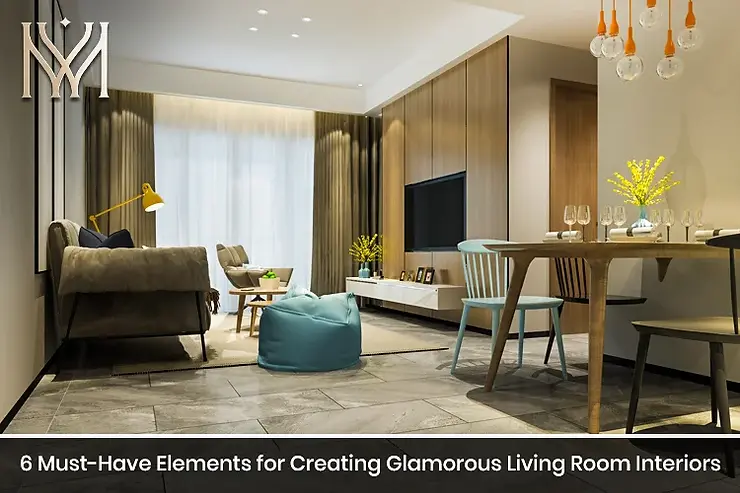 6 Must-Have Elements for Creating Glamorous Living Room Interiors