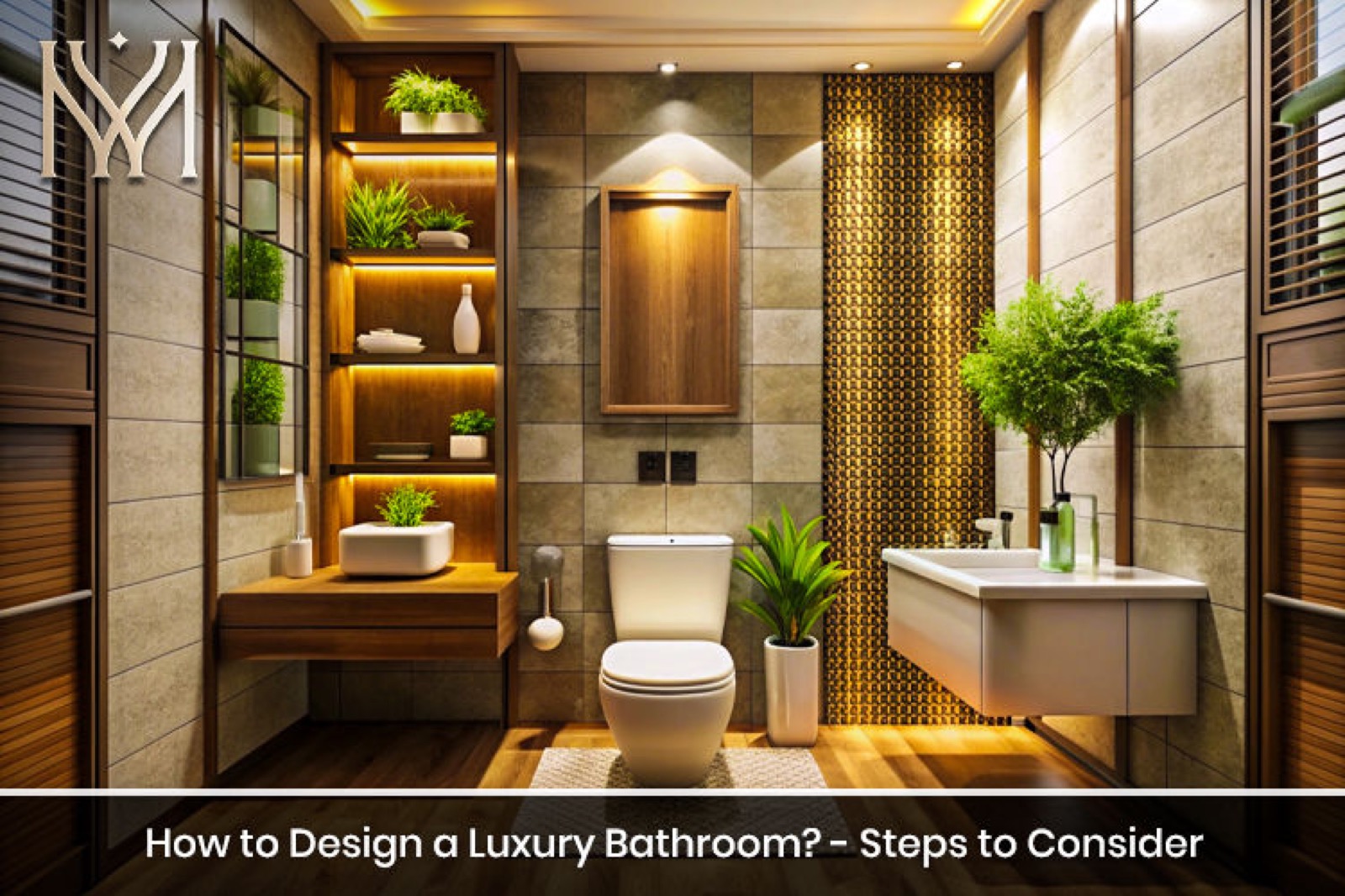 How to Design a Luxury Bathroom? - Steps to Consider