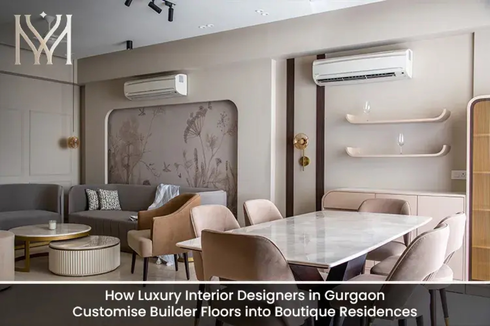 How Luxury Interior Designers in Gurgaon Customise Builder Floors into Boutique Residences