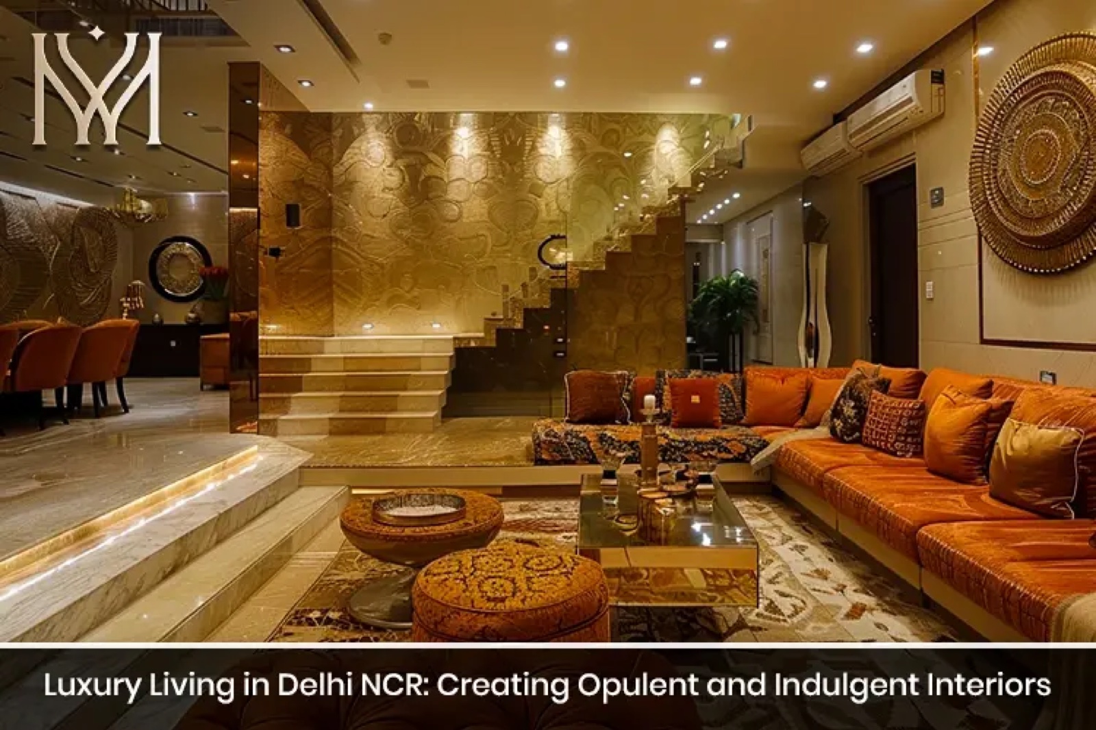 Luxury Living in Delhi NCR: Creating Opulent and Indulgent Interiors