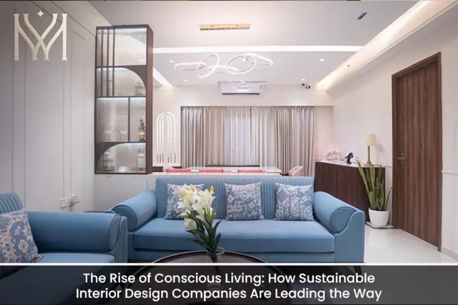 The Rise of Conscious Living: How Sustainable Interior Design Companies Are Leading the Way