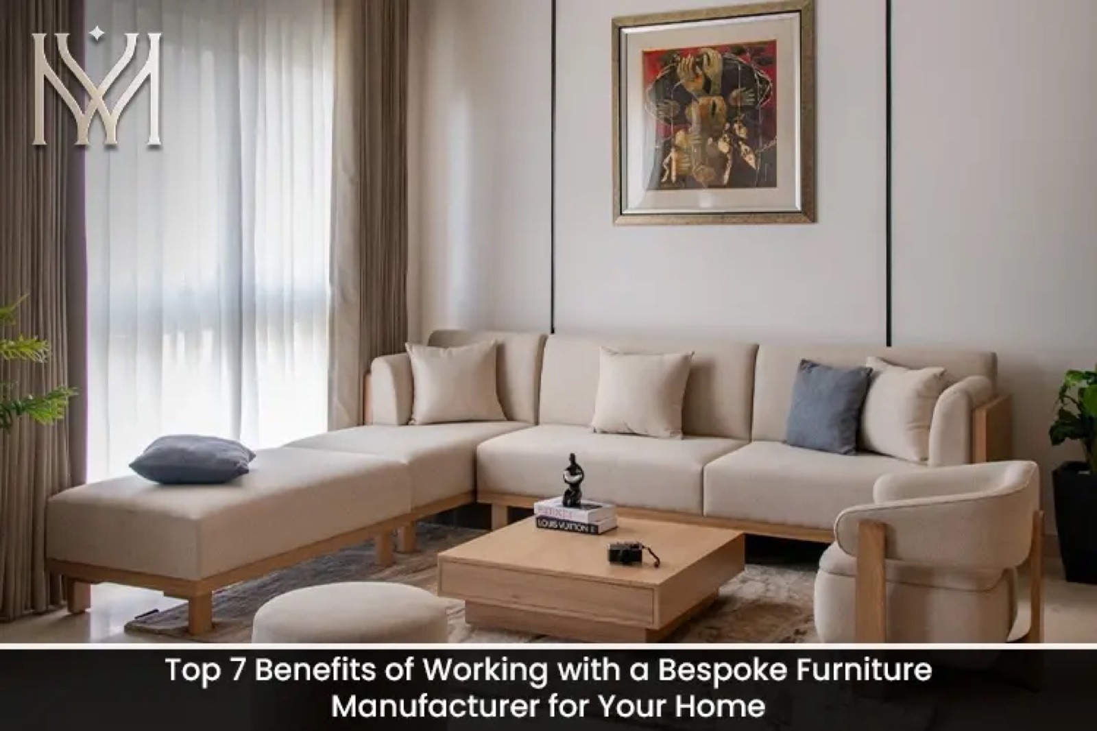 Top 7 Benefits of Working with a Bespoke Furniture Manufacturer for Your Home