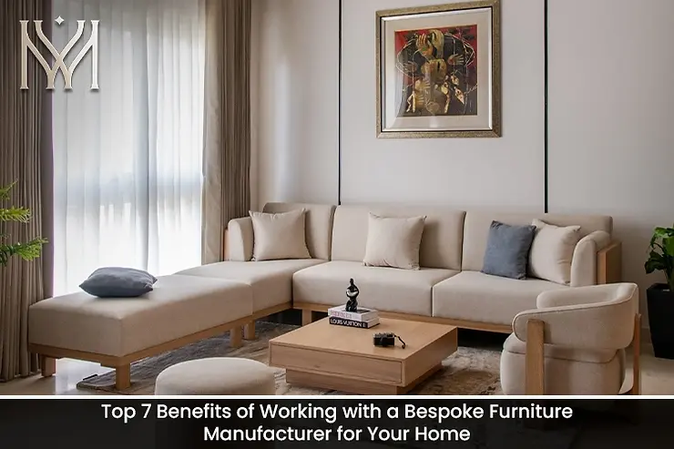 Top 7 Benefits of Working with a Bespoke Furniture Manufacturer for Your Home