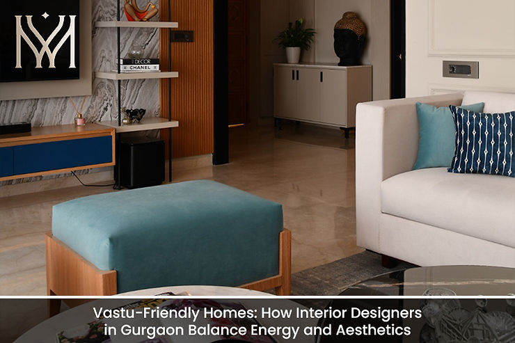 Vastu-Friendly Homes: How Interior Designers in Gurgaon Balance Energy and Aesthetics