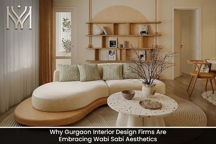Why Gurgaon Interior Design Firms Are Embracing Wabi Sabi Aesthetics