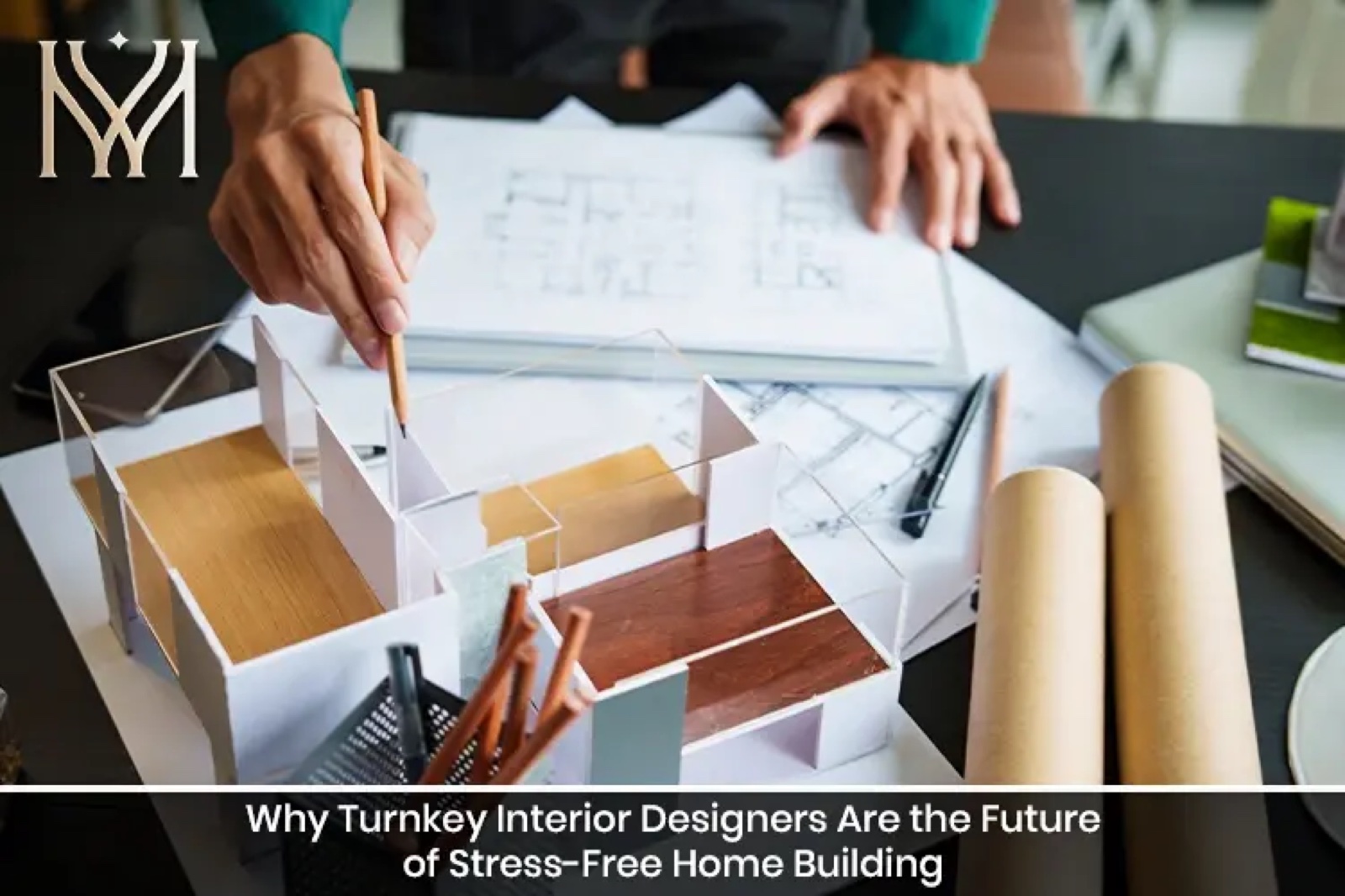 Why Turnkey Interior Designers Are the Future of Stress-Free Home Building